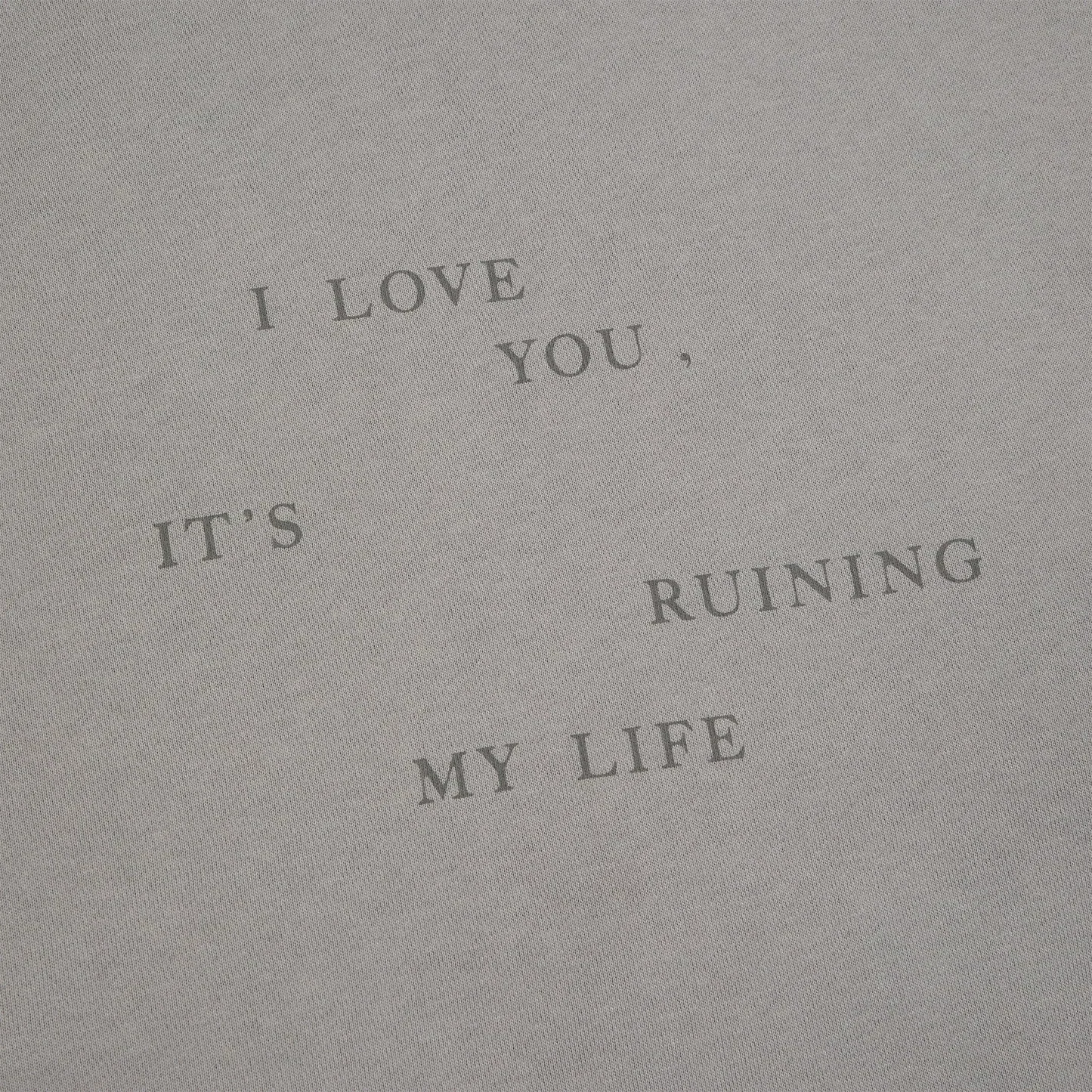 I Love You It's Ruining My Life Crewneck